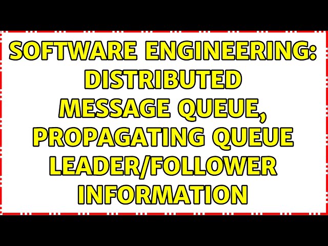 Software Engineering: Distributed message queue, propagating queue leader/follower information