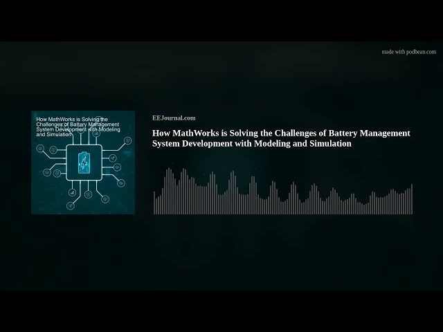 How MathWorks is Solving the Challenges of Battery Management System Development with Modeling and S