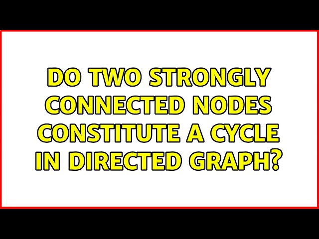 Do two strongly connected nodes constitute a cycle in directed graph?