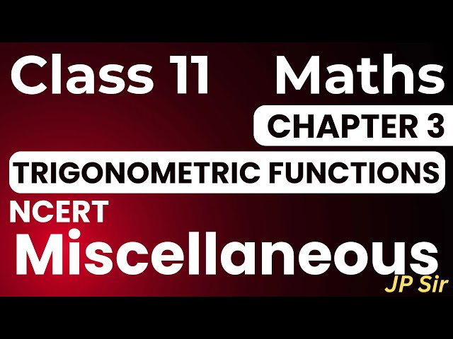 Class 11 Maths Miscellaneous Exercise Trigonometric Functions NCERT Solutions Chapter 3 | JP Sir