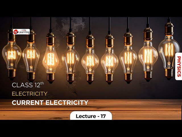 Current Electricity 17 | Physics Class 12th | IITJEE | NEET