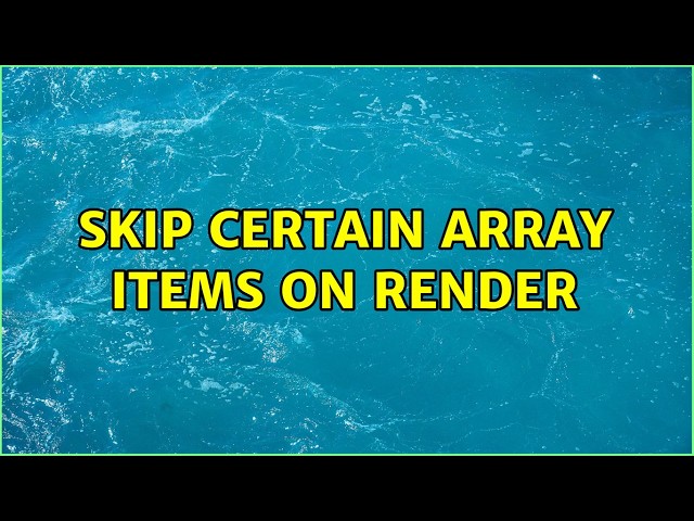 Skip certain array items on render (2 Solutions!!)