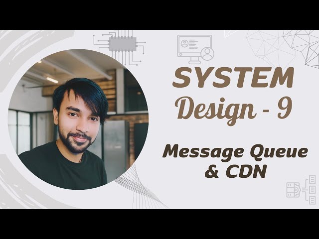 System Design - Part 9 | Message Queue and CDN