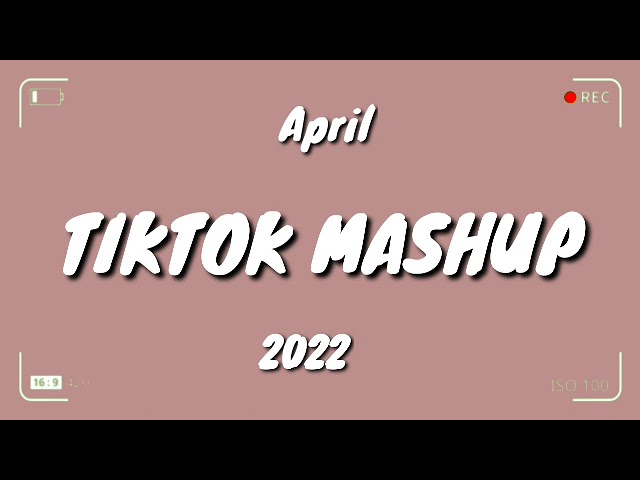 TikTok Mashup April 2022 (Not Clean)New