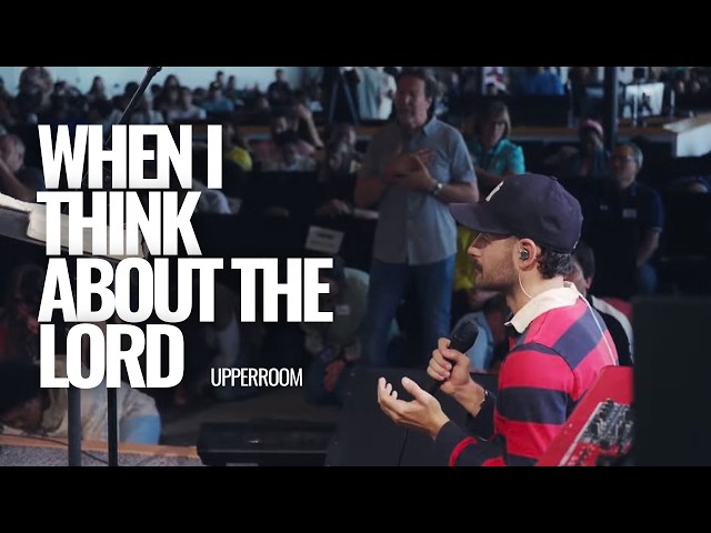 When I Think About The Lord - UPPERROOM