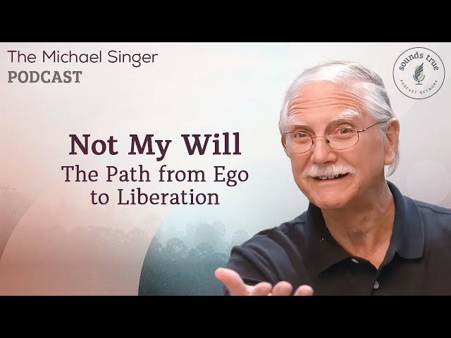 Not My Will: The Path from Ego to Liberation | Michael Singer