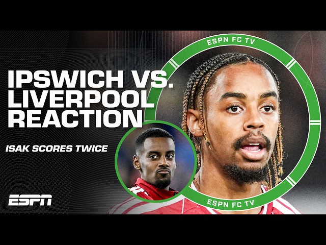 Alexander Isak's brace + Bradley Barcola’s debut 🔥 Ipswich Town vs. Liverpool REACTION | ESPN FC