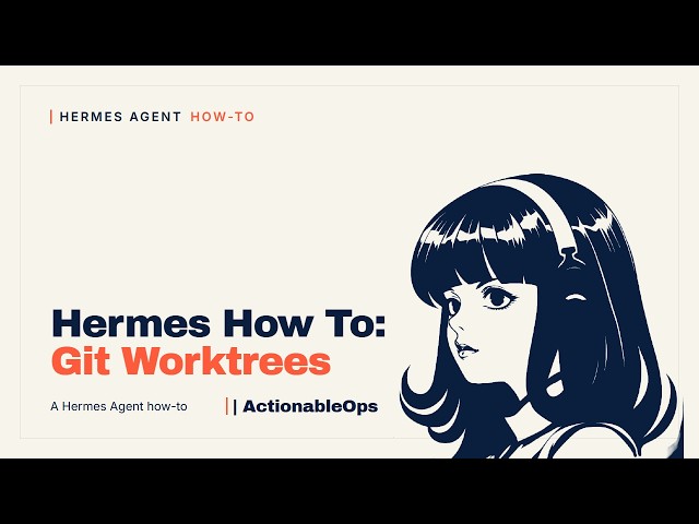 Hermes Agent: Use Git Worktrees for Parallel Sessions