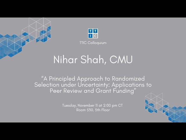 "A Principled Approach to Randomized Selection under Uncertainty" – Nihar Shah