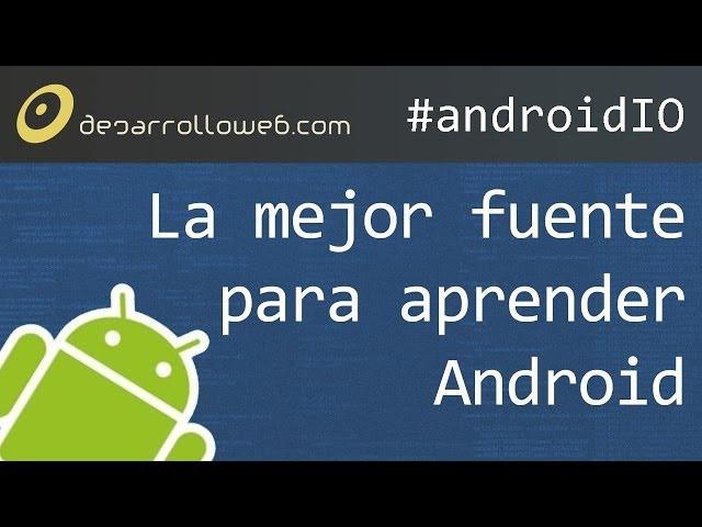 La mejor fuente para aprender Android #androidIO