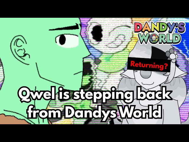 Qwel Is Stepping Back From Dandy's World | Dandy's World Situation