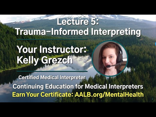 Trauma-Informed Interpreting: Mental Health Series Lecture 5 | Continuing Education for Interpreters