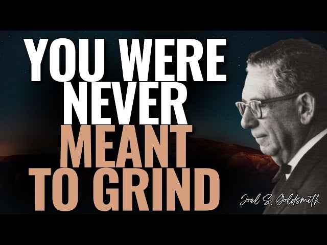 FROM GRIND TO GRACE – LET THE CHRIST WITHIN LIVE YOUR LIFE | Joel S Goldsmith