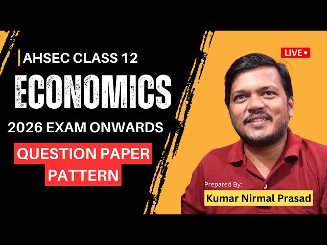 AHSEC Economics New Question Paper Pattern for 2026 Exam [AHSEC Class 12 New Question Paper Pattern]