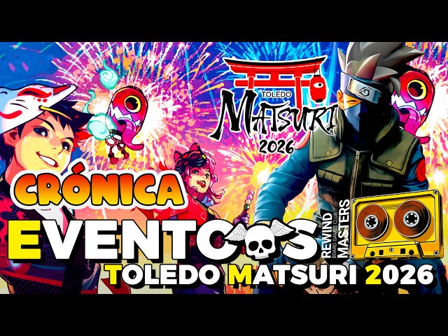 🏮 Events TOLEDO MATSURI 2026 — The ultimate chronicle! | Rewind Masters