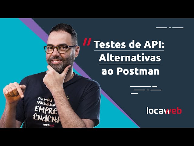 Testes de API além do POSTMAN | Locaweb