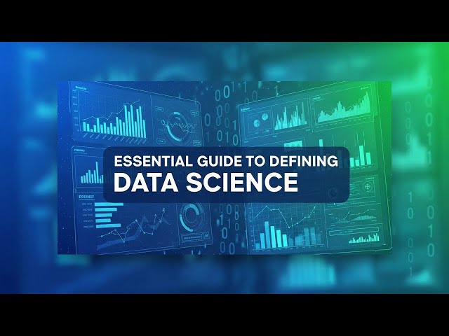 Essential Guide to Defining Data Science | Key Concepts Explained