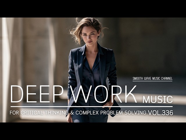 Deep Work Music for Critical Thinking, Research, Coding & Complex Problem Solving