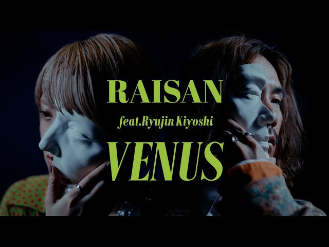 RAISAN - VENUS feat.Ryujin Kiyoshi