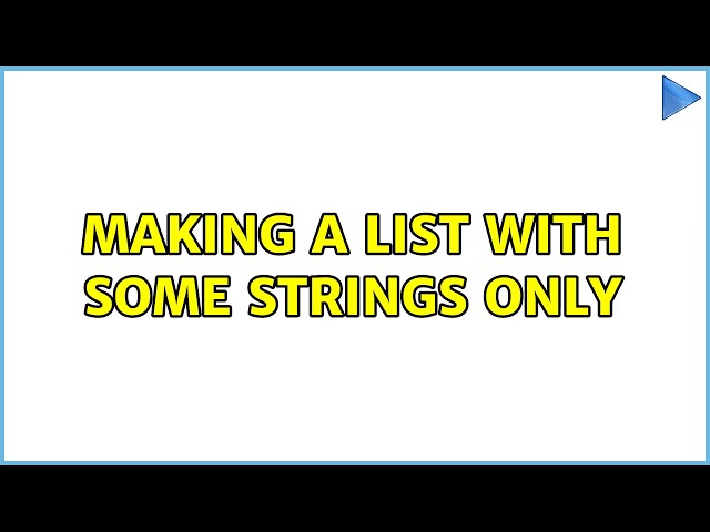 Making a list with some strings only (4 Solutions!!)