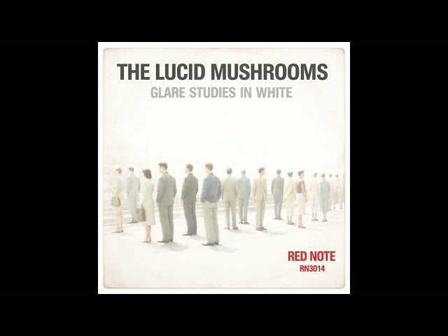 The Lucid Mushrooms - Glare Studies in White - Red Note Jazz