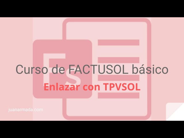 FACTUSOL Basic Course. #3.1a: Link FACTUSOL with TPVSOL - Juan Armada