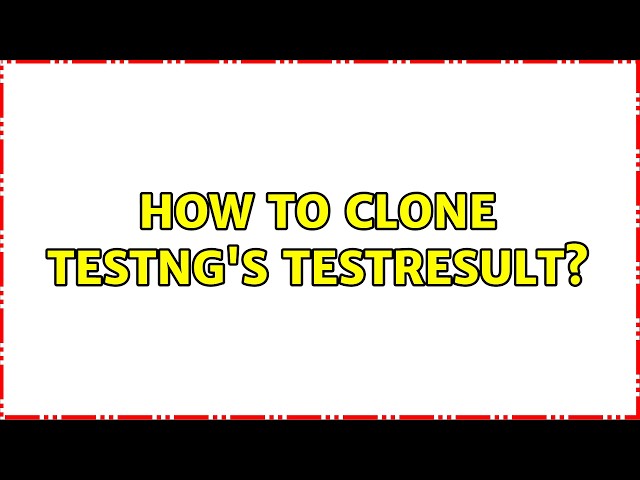 How to clone TestNG's TestResult?