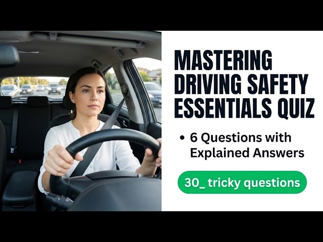 Mastering Driving Safety Essentials Quiz 6 Questions with Explained Answers
