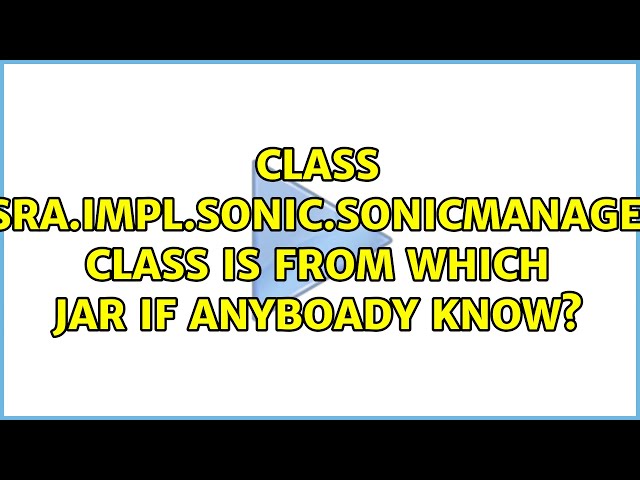 Class com.sonicsw.sonicmq.j2ee.jmsra.impl.sonic.SonicManagedXAQueueConnectionFactory class is...