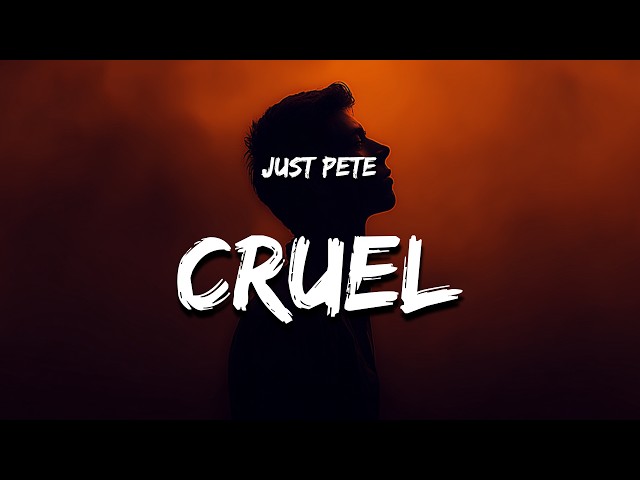 Just Pete - Cruel (Lyrics)