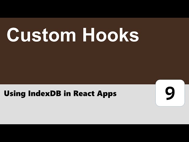 Using IndexDB in React Apps #9 - Custom Hooks