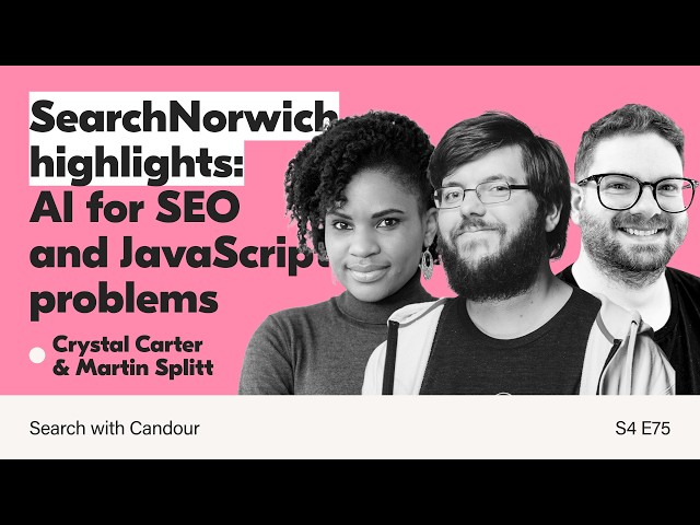 AI for Human SEO + Maybe It Isn’t JavaScript (Crystal Carter & Martin Splitt) | SearchNorwich talks