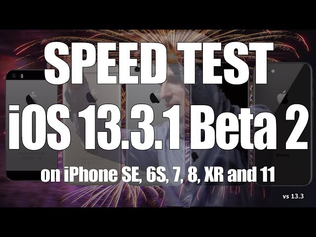 Speed Test : iOS 13.3.1 Beta 2 vs iOS 13.3 on iPhone SE, 6S, 7, 8, XR and iPhone 11