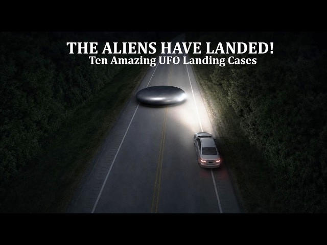 The Aliens Have Landed: Ten Amazing UFO Landing Cases