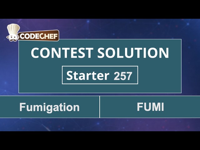 Fumigation | FUMI | Starter 257 | CodeChef Official Solution