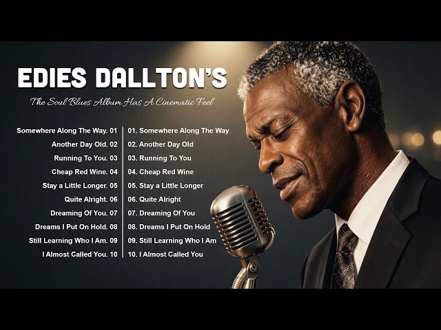 Edies Dallton's Playlist | Cinematic Soul Blues Music With Lyrics | Somewhere Along The Way