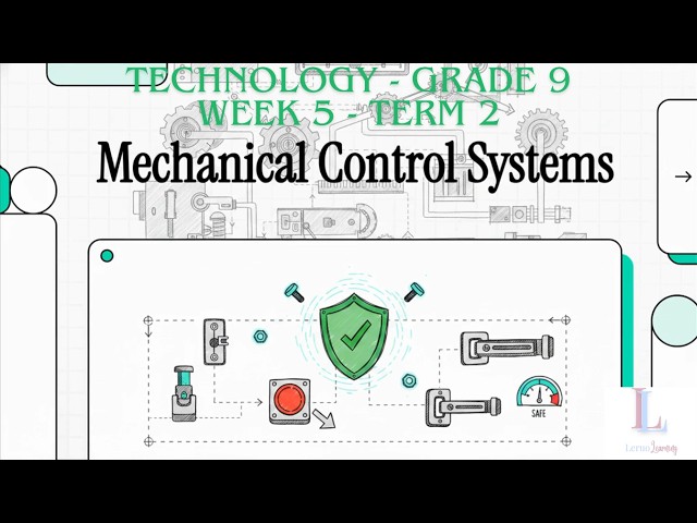 Grade 9 | Mechanical Control Systems | Term 2 | Week 5 | Technology