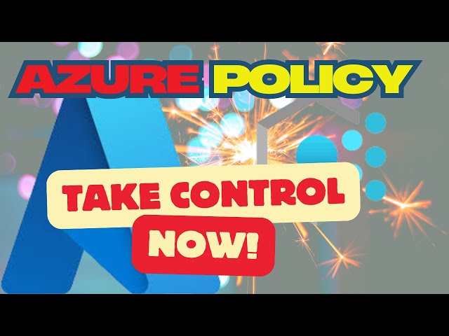 Azure Policy: Mastering Governance And Compliance