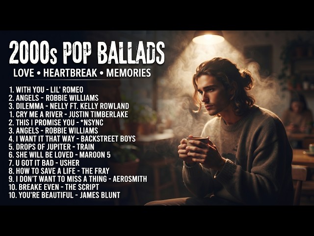 Best Male Pop Ballad 2000s | Nostalgic Songs for Broken Hearts