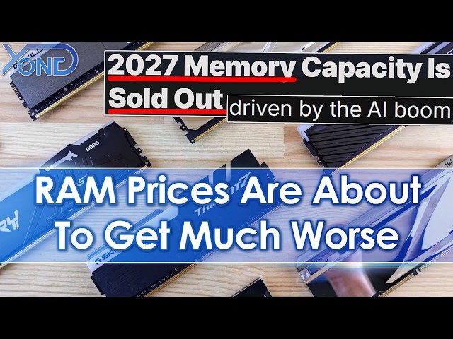 REPORT: RAM Is Already Sold Out For 2027, Price Inflation Will Be Even Worse Than 2026