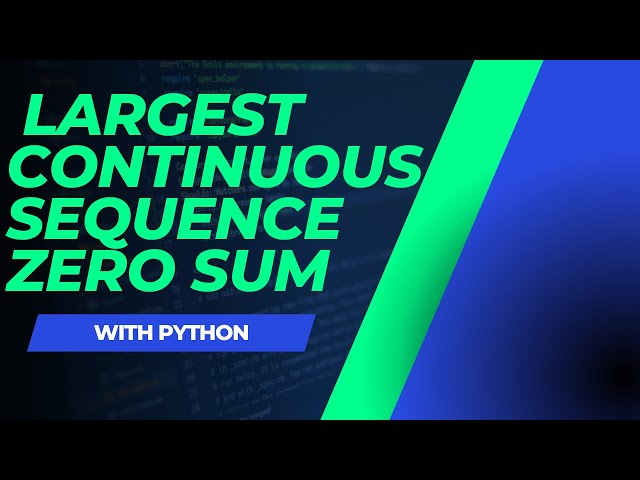 Largest Continuous Sequence Zero Sum (Python)