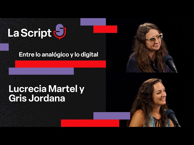 La Script | Between the Analog and the Digital | Lucrecia Martel and Gris Jordana