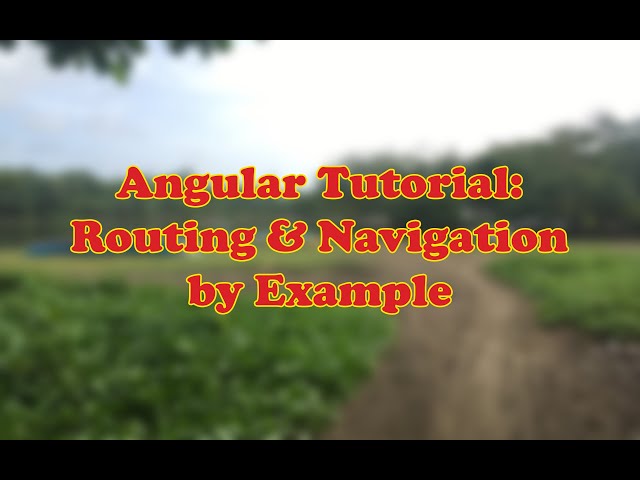 Angular Tutorial: Routing & Navigation by Example  + Source Code