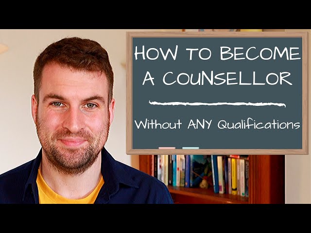 How To Become a Counsellor Without any Previous Qualifications UK