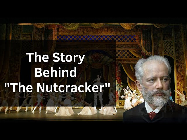 The Story Behind "The Nutcracker" by Tchaikovsky