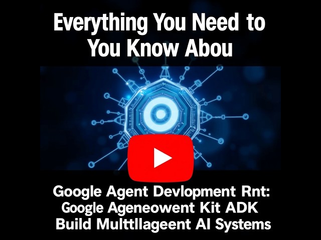 Everything You Need to Know About Google Agent Development Kit Adk: Build Multi-agent Ai Systems