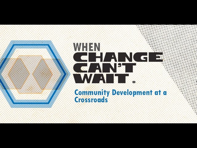 Community Development at a Crossroads: When Change Can’t Wait
