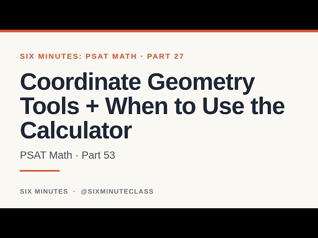 Coordinate Geometry Tools and When to Use the Calculator | Six Minutes: PSAT Math, Part 27