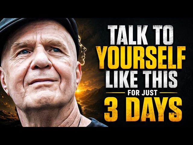 TALK TO YOURSELF LIKE THIS FOR JUST 3 DAYS - Wayne Dyer