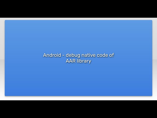 Android - debug native code of AAR library
